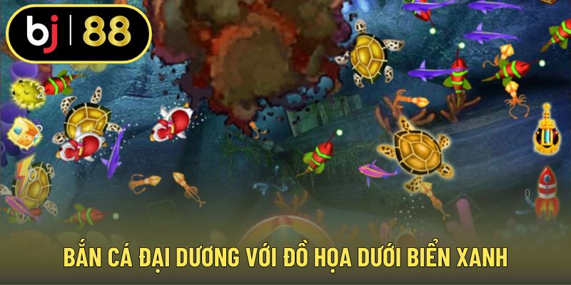 Bắn cá đại dương với đồ họa dưới biển xanh