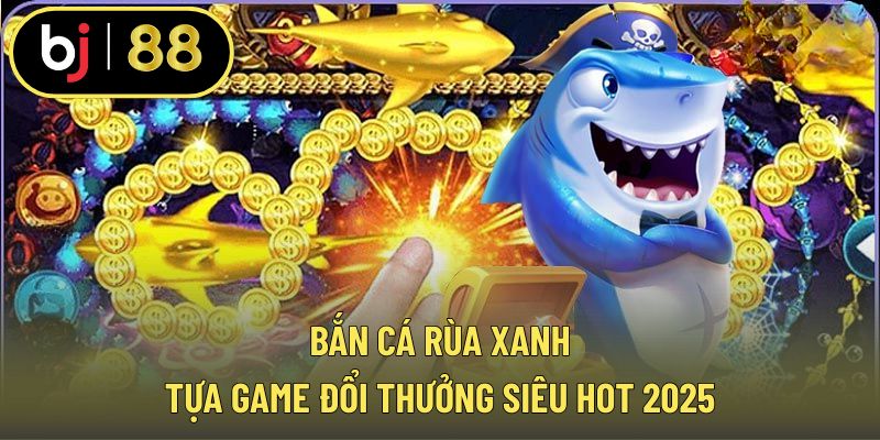 Bắn cá rùa xanh