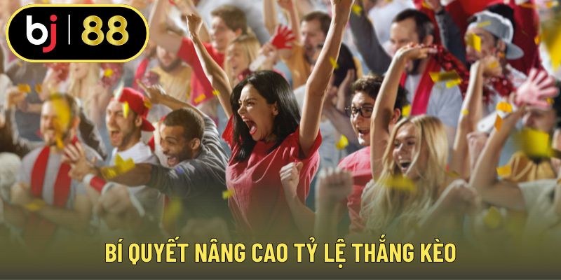 Bí quyết nâng cao tỷ lệ thắng kèo