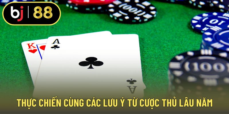 Thực chiến cùng các lưu ý từ cược thủ lâu năm