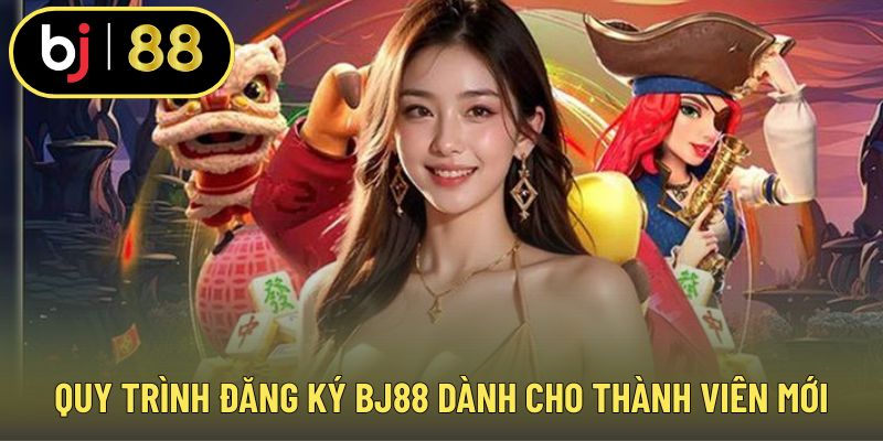 Quy trình đăng ký BJ88 dành cho thành viên mới