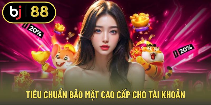 Tiêu chuẩn bảo mật cao cấp cho tài khoản