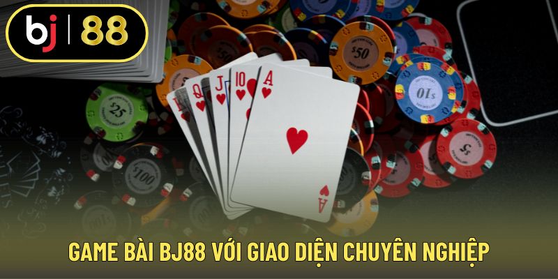 Game bài BJ88 với giao diện chuyên nghiệp
