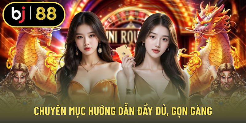Chuyên mục hướng dẫn đầy đủ, gọn gàng