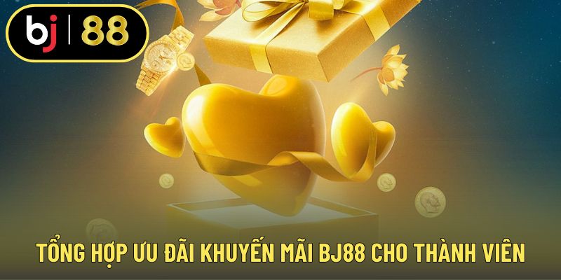 Tổng hợp ưu đãi khuyến mãi BJ88 cho thành viên