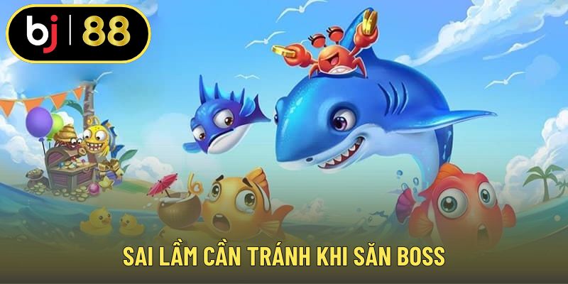Sai lầm cần tránh khi săn boss