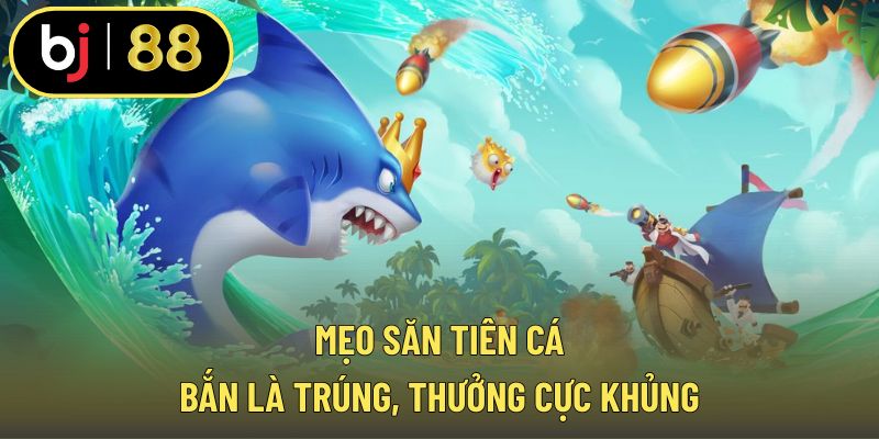 Mẹo săn tiên cá