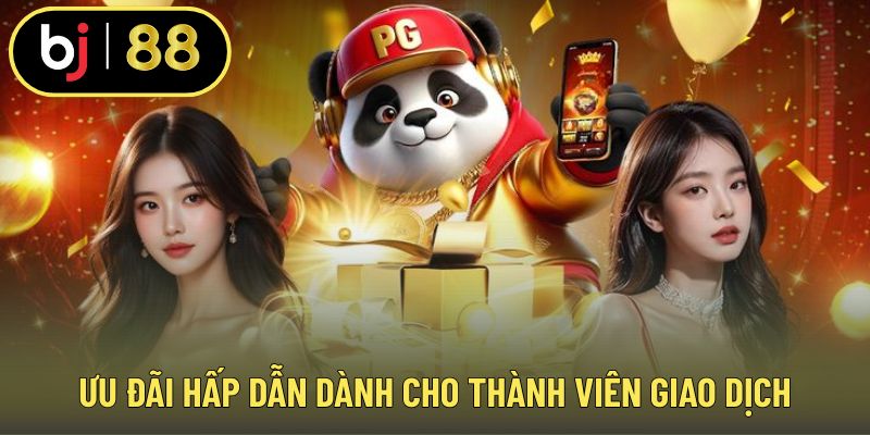 Ưu đãi hấp dẫn dành cho thành viên giao dịch