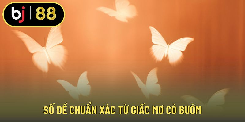Số đề chuẩn xác từ giấc mơ có bướm