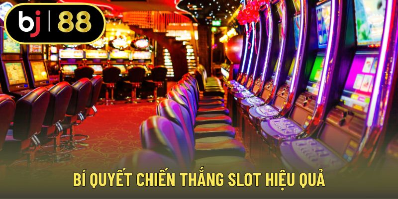 Bí quyết chiến thắng slot hiệu quả
