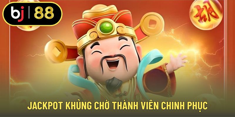 Jackpot khủng chờ thành viên chinh phục