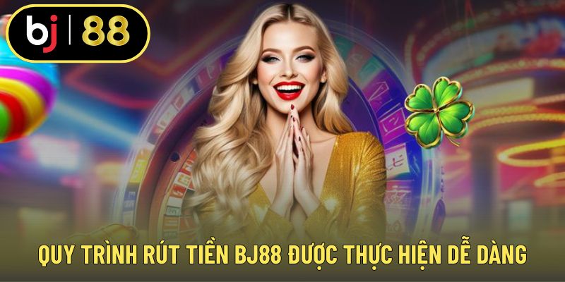 Quy trình rút tiền BJ88 được thực hiện dễ dàng