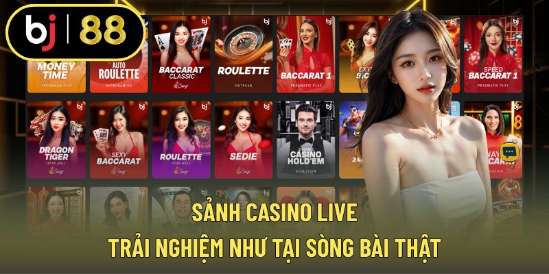 Sảnh casino live mang đến cảm giác chân thực