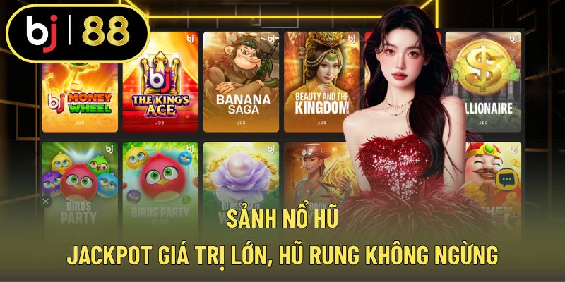 Sảnh nổ hũ – nơi jackpot giá trị cao liên tục kích hoạt