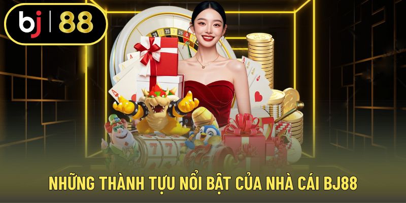 Thành tựu nổi bật góp phần tạo nên uy tín của BJ88