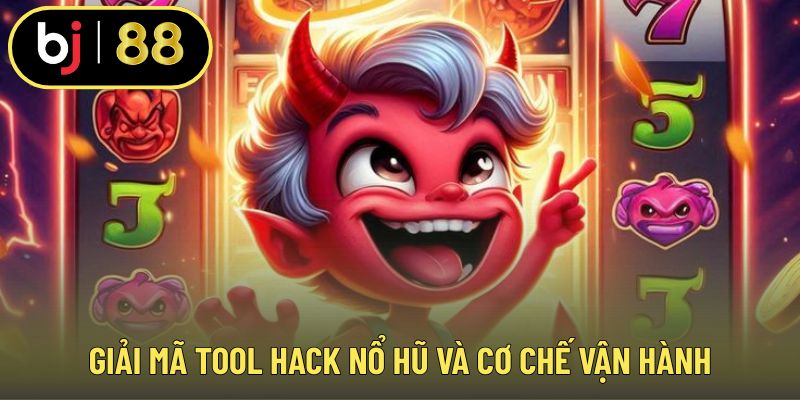 Giải mã tool hack nổ hũ và cơ chế vận hành