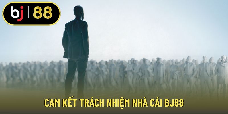 Cam kết trách nhiệm nhà cái BJ88