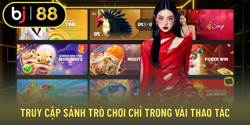 Truy cập sảnh trò chơi chỉ trong vài thao tác