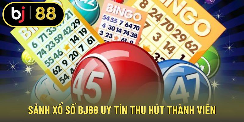Sảnh xổ số BJ88 uy tín thu hút thành viên